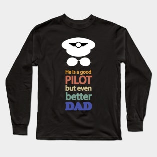 Funny Pilot Dad Gift, best for father's day, He is a good pilot, but even better Dad Long Sleeve T-Shirt